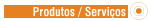 Produtos e Servi�os
